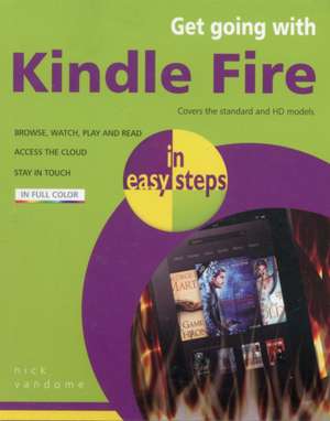 Get Going with Kindle Fire in easy steps: Covers the Standard and HD Models de Nick Vandome