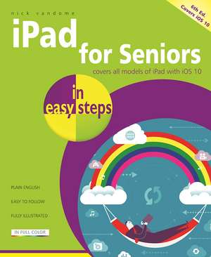 iPad for Seniors in easy steps: Covers iOS 10 de Nick Vandome