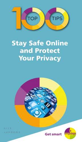 100 Top Tips - Stay Safe Online and Protect Your Privacy de Nick Vandome