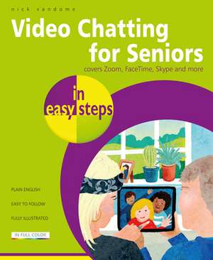 Video Chatting for Seniors in easy steps de Nick Vandome