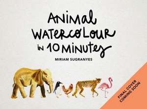 Animal Watercolour in 10 Minutes de Miriam Sugranyes