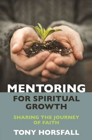 Mentoring for Spiritual Growth de Tony Horsfall