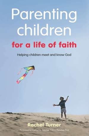 Parenting Children for a Life of Faith de Rachel Turner