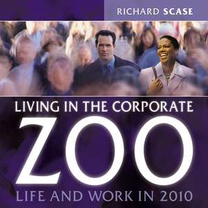 Living in the Corporate Zoo – Life & Work in 2010 de R Scase