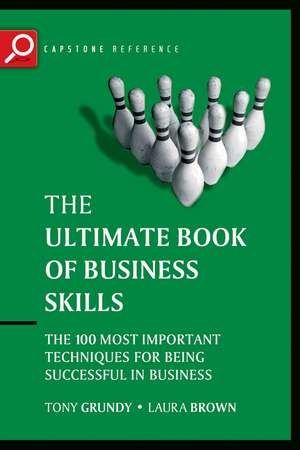 The Ultimate Book of Business Skills – The 100 Most Important Techniques for Being Successful in Business de T Grundy