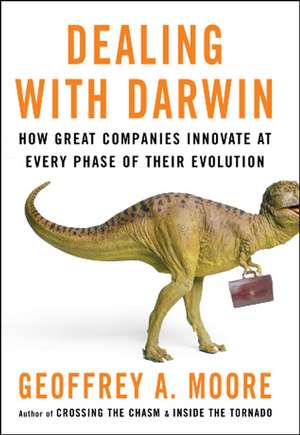 Dealing with Darwin – How Great Companies Innovate at Every Phase of their Evolution de G. Moore