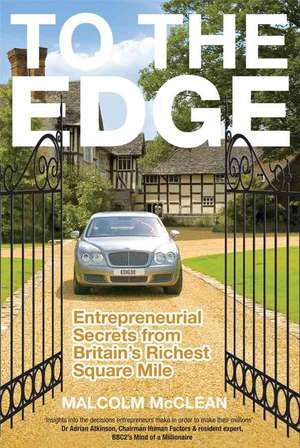 To the Edge: Entrepreneurial Secrets from Britain's Richest Square Mile de Malcolm McClean