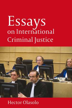 Essays on International Criminal Justice de Héctor Olásolo