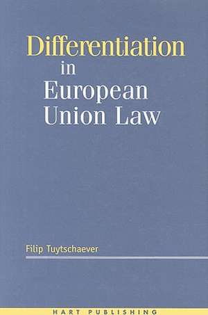 Differentiation in European Union Law de Filip Tuytschaever