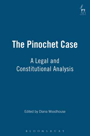 The Pinochet Case: A Legal and Constitutional Analysis de Diana Woodhouse