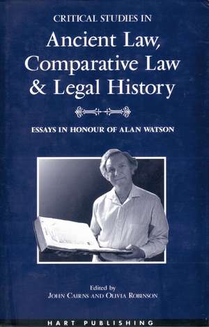 Critical Studies in Ancient Law, Comparative Law and Legal History: Essays in Honour of Alan Watson de John Cairns