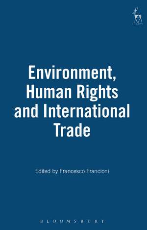 Environment, Human Rights and International Trade de Francesco Francioni