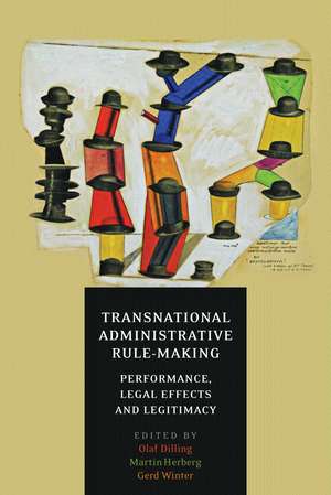 Transnational Administrative Rule-Making: Performance, Legal Effects and Legitimacy de Olaf Dilling