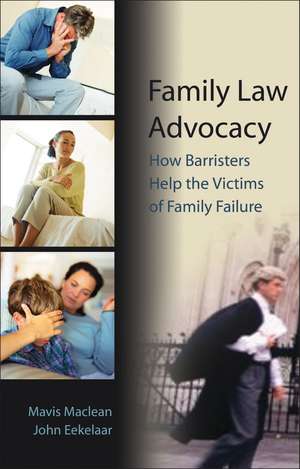 Family Law Advocacy: How Barristers Help the Victims of Family Failure de Professor John Eekelaar