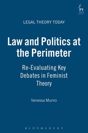 Law and Politics at the Perimeter: Re-Evaluating Key Debates in Feminist Theory de Dr Vanessa E Munro