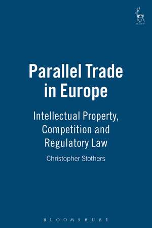 Parallel Trade in Europe: Intellectual Property, Competition and Regulatory Law de Christopher Stothers