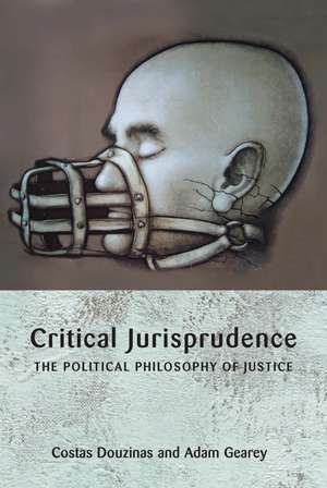 Critical Jurisprudence: The Political Philosophy of Justice de Adam Gearey