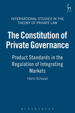 The Constitution of Private Governance: Product Standards in the Regulation of Integrating Markets de Harm Schepel