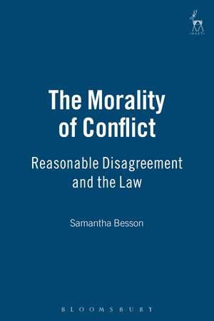 The Morality of Conflict: Reasonable Disagreement and the Law de Samantha Besson