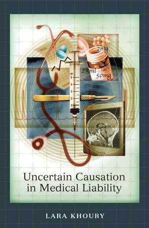 Uncertain Causation in Medical Liability de Lara Khoury