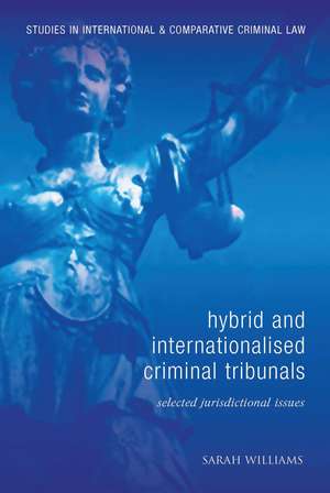 Hybrid and Internationalised Criminal Tribunals: Selected Jurisdictional Issues de Sarah Williams