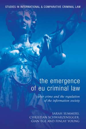 The Emergence of EU Criminal Law: Cyber Crime and the Regulation of the Information Society de Christian Schwarzenegger