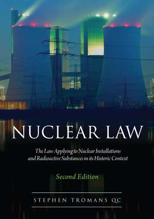 Nuclear Law: The Law Applying to Nuclear Installations and Radioactive Substances in its Historic Context de Stephen Tromans, KC