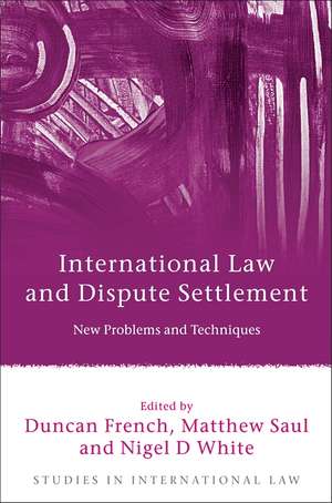 International Law and Dispute Settlement: New Problems and Techniques de Duncan French