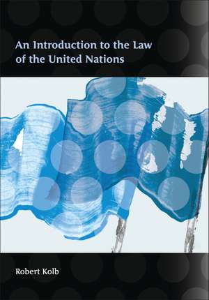 An Introduction to the Law of the United Nations de Robert Kolb