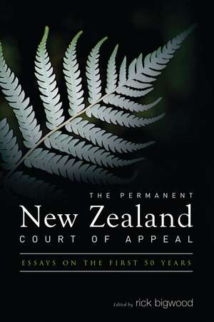 The Permanent New Zealand Court of Appeal: Essays on the First 50 Years de Rick Bigwood