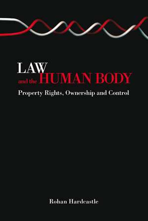 Law and the Human Body: Property Rights, Ownership and Control de Rohan Hardcastle