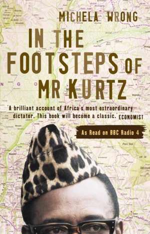 In the Footsteps of Mr Kurtz de Michela Wrong