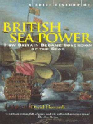 Howarth, D: A Brief History of British Sea Power de David Howarth