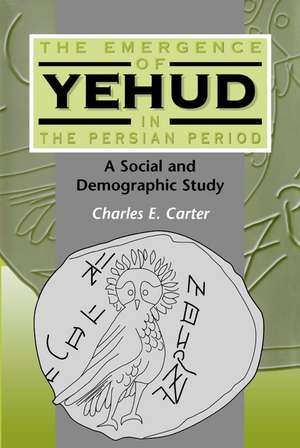 The Emergence of Yehud in the Persian Period: A Social and Demographic Study de Charles E. Carter