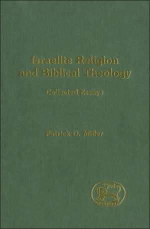 Israelite Religion and Biblical Theology: Collected Essays de Patrick D. Miller