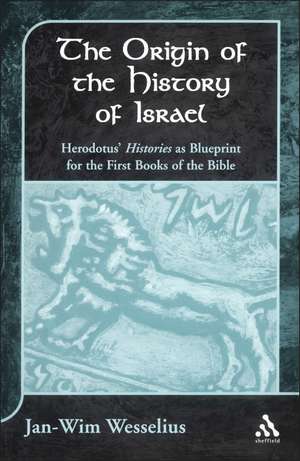 The Origin of the History of Israel: Herodotus' Histories as Blueprint for the First Books of the Bible de Jan-Wim Wesselius