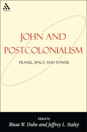 John and Postcolonialism: Travel, Space, and Power de Musa W. Dube