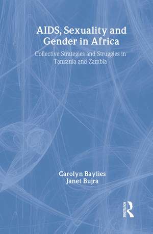 AIDS Sexuality and Gender in Africa: Collective Strategies and Struggles in Tanzania and Zambia de Carolyn Baylies