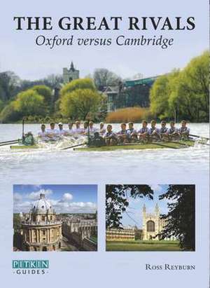 Great Rivals Oxford Versus Cambridge de Ross Reyburn