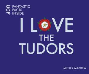 I Love the Tudors de Mickey Mayhew