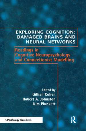 Exploring Cognition: Damaged Brains and Neural Networks: Readings in Cognitive Neuropsychology and Connectionist Modelling de Gillian Cohen