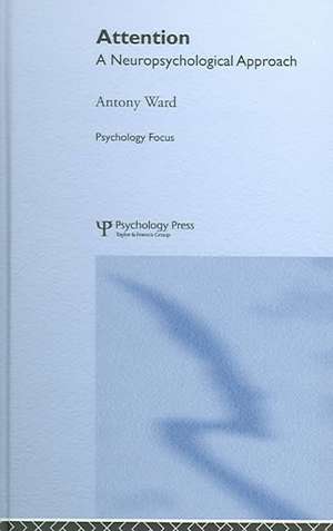 Attention: A Neuropsychological Approach de Antony Ward