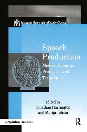 Speech Production: Models, Phonetic Processes, and Techniques de Jonathan Harrington