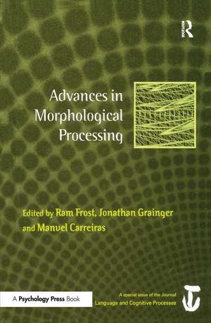 Advances in Morphological Processing: A Special Issue of Language and Cognitive Processes de RAM Frost