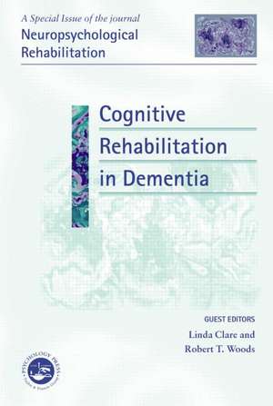 Cognitive Rehabilitation in Dementia: A Special Issue of Neuropsychological Rehabilitation de Linda Clare