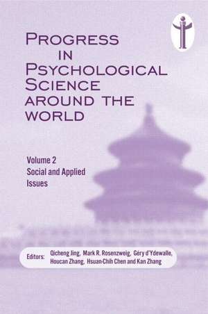 Progress in Psychological Science Around the World. Volume 2: Social and Applied Issues: Proceedings of the 28th International Congress of Psychology de Qicheng Jing