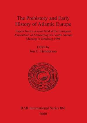 The Prehistory and Early History of Atlantic Europe de Jon C. Henderson