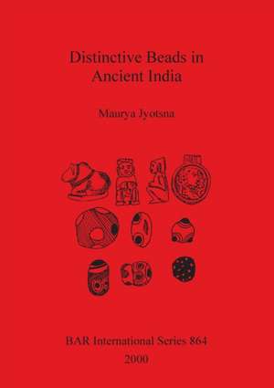 Distinctive Beads in Ancient India de Maurya Jyotsna