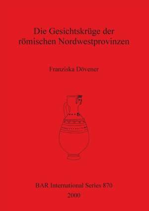 Dövener, F: Gesichtskrüge der römischen Nordwestprovinzen