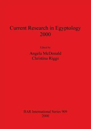 Current Research in Egyptology 2000 de Angela McDonald